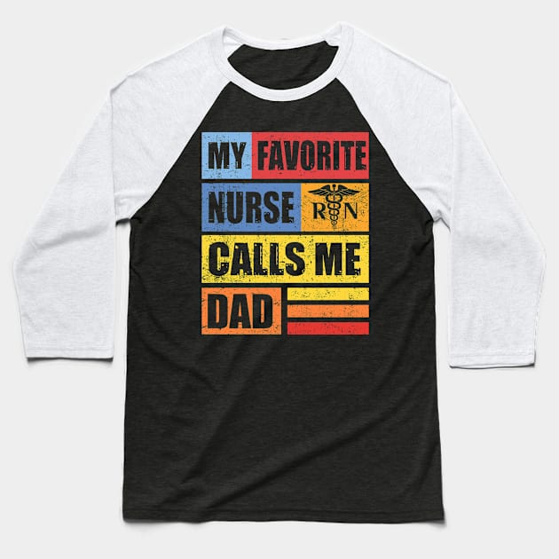 My Favorite Nurse Calls Me Dad T-Shirt Nursing Nurse Life Baseball T-Shirt by Kaileymahoney